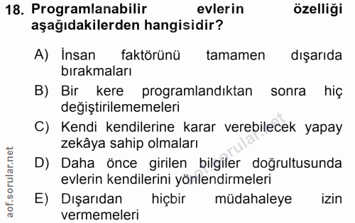 18. soru: Programlanabilir evlerin özelliği aşağıdakilerden hangisidir? A) İnsan faktörünü tamamen dışarıda bırakmaları B) Bir…