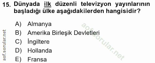 15. soru: Dünyada ilk düzenli televizyon yayınlarının başladığı ülke aşağıdakilerden hangisidir? A) Almanya B) Amerika Birleşik…