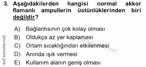 3. soru: Aşağıdakilerden hangisi normal akkor flamanlı ampullerin üstünlüklerinden biri değildir? A) Bağlantısının çok kolay o…