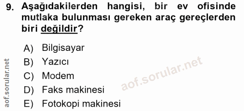 9. soru: Aşağıdakilerden hangisi, bir ev ofisinde mutlaka bulunması gereken araç gereçlerden biri değildir? A) Bilgisayar B) Y…