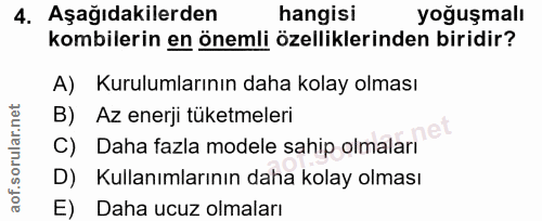 4. soru: Aşağıdakilerden hangisi yoğuşmalı kombilerin en önemli özelliklerinden biridir? A) Kurulumlarının daha kolay olması B…
