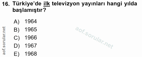 16. soru: Türkiye'de ilk televizyon yayınları hangi yılda başlamıştır? A) 1964 B) 1965 C) 1966 D) 1967 E) 1968