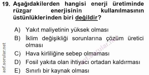 19. soru: Aşağıdakilerden hangisi enerji üretiminde rüzgar enerjisinin kullanılmasının üstünlüklerinden biri değildir? A) Yakıt…