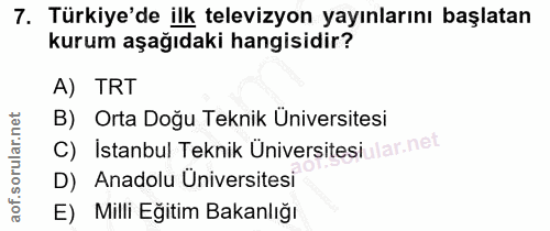 7. soru: Türkiye'de ilk televizyon yayınlarını başlatan kurum aşağıdaki hangisidir? A) TRT B) Orta Doğu Teknik Universitesi C)…