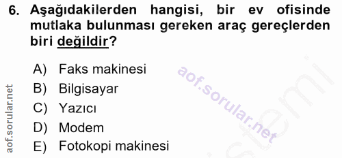 6. soru: Aşağıdakilerden hangisi, bir ev ofisinde mutlaka bulunması gereken araç gereçlerden biri değildir? A) Faks makinesi B…