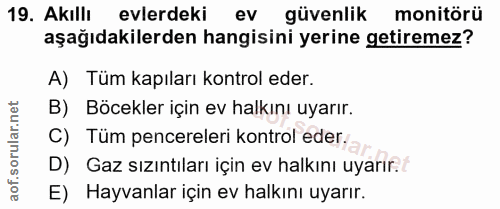 19. soru: Akıllı evlerdeki ev güvenlik monitörü aşağıdakilerden hangisini yerine getiremez? A) Tüm kapıları kontrol eder. B) Bö…