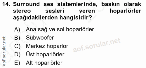 14. soru: Surround ses sistemlerinde, baskın olarak stereo sesleri veren hoparlörler aşağıdakilerden hangisidir? A) Ana sağ ve…
