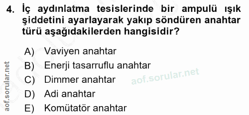 4. soru: İç aydınlatma tesislerinde bir ampulü ışık şiddetini ayarlayarak yakıp söndüren anahtar türü aşağıdakilerden hangisid…
