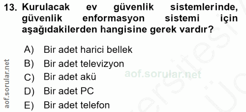 13. soru: Kurulacak ev güvenlik sistemlerinde, güvenlik enformasyon sistemi için aşağıdakilerden hangisine gerek vardır? A) Bir…