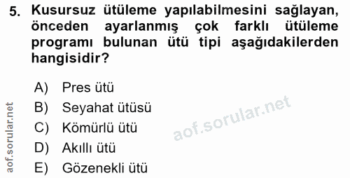 5. soru: Kusursuz ütüleme yapılabilmesini sağlayan, önceden ayarlanmış çok farklı ütüleme programı bulunan ütü tipi aşağıdakil…