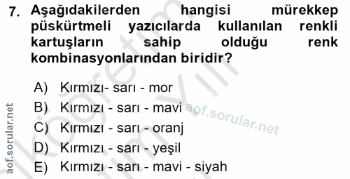 7. soru: Aşağıdakilerden hangisi mürekkep püskürtmeli yazıcılarda kullanılan renkli kartuşların sahip olduğu renk kombinasyonl…