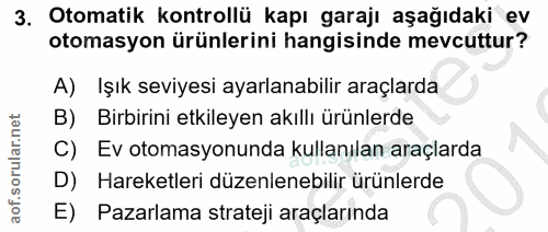 3. soru: Otomatik kontrollü kapı garajı aşağıdaki ev otomasyon ürünlerini hangisinde mevcuttur? A) Işık seviyesi ayarlanabilir…
