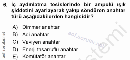 6. soru: İç aydınlatma tesislerinde bir ampulü ışık şiddetini ayarlayarak yakıp söndüren anahtar türü aşağıdakilerden hangisid…