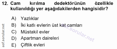 12. soru: Cam kırılma dedektörünün özellikle kullanıldığı yer aşağıdakilerden hangisidir? A) Yazlıklar İki katlı evlerin üst ka…
