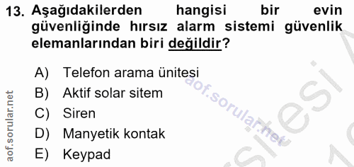 13. soru: Aşağıdakilerden hangisi bir evin güvenliğinde hırsız alarm sistemi güvenlik elemanlarından biri değildir? A) Telefon…