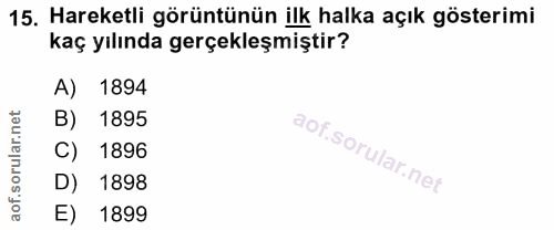 15. soru: Hareketli görüntünün ilk halka açık gösterimi kaç yılında gerçekleşmiştir? A) 1894 B) 1895 C) 1896 D) 1898 E) 1899