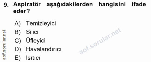 9. soru: Aspiratör aşağıdakilerden hangisini ifade eder? A) Temizleyici B) Silici corillar nel C) Üfleyici D) Havalandırıcı ao…