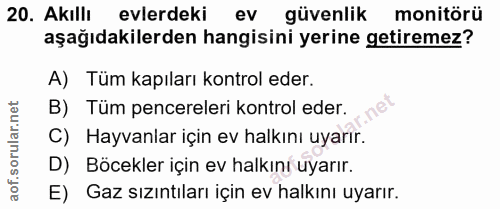 20. soru: Akıllı evlerdeki ev güvenlik monitörü aşağıdakilerden hangisini yerine getiremez? A) Tüm kapıları kontrol eder. B) Tü…