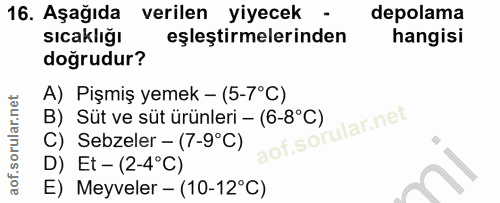 16. soru: Aşağıda verilen yiyecek - depolama sıcaklığı eşleştirmelerinden hangisi doğrudur? A) Pişmiş yemek - (5-7°C) B) Süt ve…