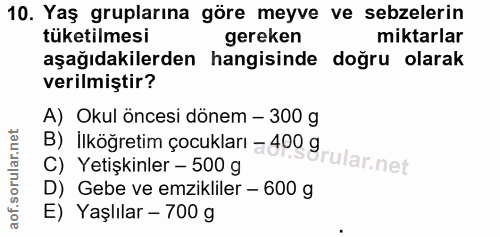 10. soru: Yaş gruplarına göre meyve ve sebzelerin tüketilmesi gereken miktarlar aşağıdakilerden hangisinde doğru olarak verilmi…