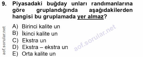 9. soru: Piyasadaki buğday unları randımanlarına göre gruplandığında aşağıdakilerden hangisi bu gruplamada yer almaz? A) Birin…