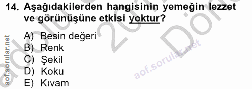 14. soru: Aşağıdakilerden hangisinin yemeğin lezzet ve görünüşüne etkisi yoktur? A) Besin değeri B) Renk C) Şekil aof.sorul D)…