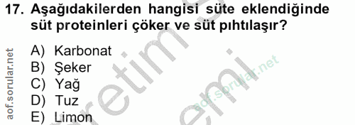 17. soru: Aşağıdakilerden hangisi süte eklendiğinde süt proteinleri çöker ve süt pıhtılaşır? A) Karbonat « B) Şeker at.ne. C) Y…