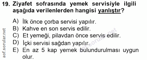 19. soru: Ziyafet sofrasında yemek servisiyle ilgili aşağıda verilenlerden hangisi yanlıştır? A) İlk önce çorba servisi yapılır…