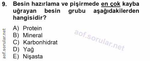 9. soru: Besin hazırlama ve pişirmede en çok kayba ugrayan besin grubu aşağıdakilerden hangisidir? A) Protein B) Mineral C) Ka…