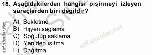 18. soru: Aşağıdakilerden hangisi pişirmeyi izleyen süreçlerden biri değildir? A) Bekletme B) Hijyen sağlama C) Sogutup saklama…