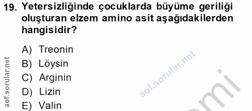 19. soru: Yetersizliğinde çocuklarda büyüme geriliği oluşturan elzem amino asit aşağıdakilerden hangisidir? A) Treonin B) Löysi…