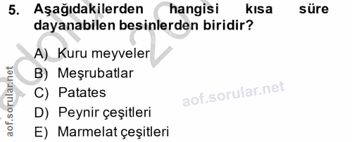 5. soru: Aşağıdakilerden hangisi kısa süre dayanabilen besinlerden biridir? A)_ Kuru meyveler B) Meşrubatlar C) Patates D) Pey…