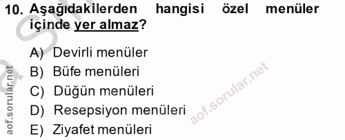 10. soru: Aşağıdakilerden hangisi özel menüler içinde yer almaz? A) Devirli menüler B) Büfe menüleri C) Düğün menüleri D) Resep…
