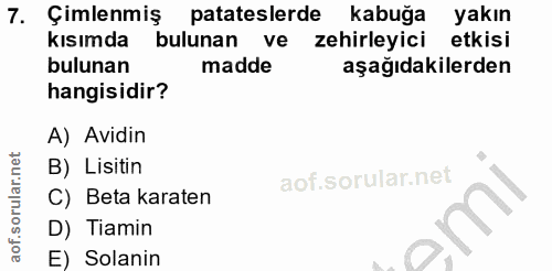 7. soru: Çimlenmiş patateslerde kabuğa yakın kısımda bulunan ve zehirleyici etkisi bulunan madde aşağıdakilerden hangisidir? A…
