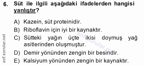 6. soru: Süt ile ilgili aşağıdaki ifadelerden hangisi yanlıştır? A) Kazein, süt proteinidir. B) Riboflavin için iyi bir kaynak…