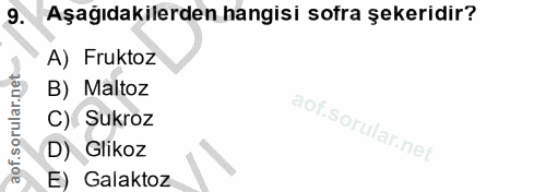 9. soru: Aşağıdakilerden hangisi sofra şekeridir? A) Fruktoz B) Maltoz C) Sukroz D) Glikoz E) Galaktoz