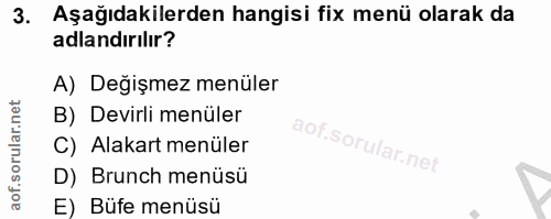 3. soru: Aşağıdakilerden hangisi fix menü olarak da adlandırılır? A) Değişmez menüler B) Devirli menüler C) Alakart menüler D)…