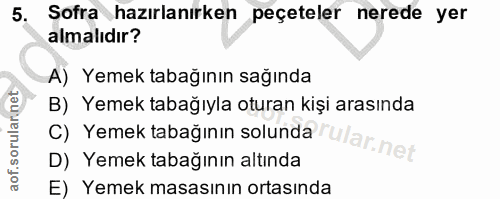 5. soru: Sofra hazırlanırken peçeteler nerede yer almalıdır? A) Yemek tabağının sağında B) Yemek tabağıyla oturan kişi arasınd…