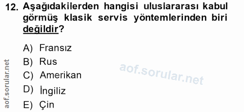 12. soru: Aşağıdakilerden hangisi uluslararası kabul görmüş klasik servis yöntemlerinden biri değildir? A) Fransız B) Rus l C)…