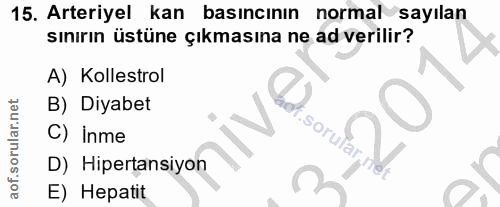 15. soru: Arteriyel kan basıncının normal sayılan sınırın üstüne çıkmasına ne ad verilir? A) Kollestrol B) Diyabet C) Inme D) H…