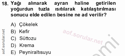18. soru: Yağı alınarak ayran haline getirilen yoğurdun tuzla ısıtılarak katılaştırılması sonucu elde edilen besine ne ad veril…