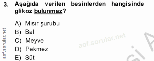 3. soru: Aşağıda verilen besinlerden hangisinde glikoz bulunmaz? A) Mısır şurubu B) Bal C) Meyve D) Pekmez E) Süt