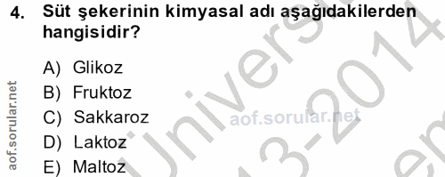 4. soru: Süt şekerinin kimyasal adı aşağıdakilerden hangisidir? A) Glikoz B) Fruktoz C) Sakkaroz D) Laktoz E) Maltoz