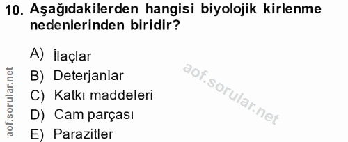 10. soru: Aşağıdakilerden hangisi biyolojik kirlenme nedenlerinden biridir? A) İlaçlar B) Deterjanlar C) Katkı maddeleri D) Cam…