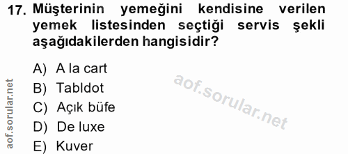 17. soru: Müşterinin yemeğini kendisine verilen yemek listesinden seçtiği servis şekli aşağıdakilerden hangisidir? A) A la cart…