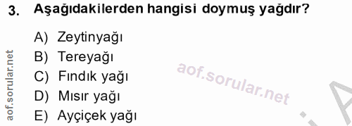 3. soru: Aşağıdakilerden hangisi doymuş yağdır? A) Zeytinyağı B) Tereyağı C) Fındık yağı D) Mısır yağı E) Ayçiçek yağı