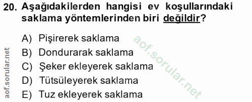 20. soru: Aşağıdakilerden hangisi ev koşullarındaki saklama yöntemlerinden biri değildir? A) Pişirerek saklama B) Dondurarak sa…