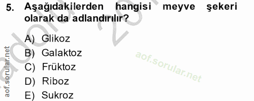 5. soru: Aşağıdakilerden hangisi meyve şekeri olarak da adlandırılır? A) Glikoz B) Galaktoz C) Früktoz D) Riboz of. E) Sukroz