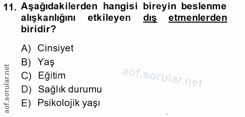 11. soru: Aşağıdakilerden hangisi bireyin beslenme alışkanlığını etkileyen dış etmenlerden biridir? A) Cinsiyet B) Yaş C) Eğiti…