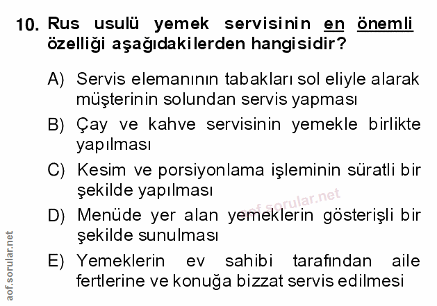 10. soru: Rus usulü yemek servisinin en önemli özelliği aşağıdakilerden hangisidir? A) Servis elemanının tabakları sol eliyle a…